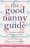 The Good Nanny Guide: The Complete Handbook on Nannies, Au Pairs, Mother's Helps, Childminders and Day Nurseries