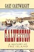 Galveston: A History of the Island (Chisholm Trail Series, No. 18)