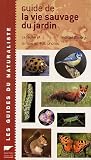 Guide de la vie sauvage du jardin : La faune et la flore en 400 photos