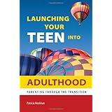 Launching Your Teen into Adulthood: Parenting Through the Transition