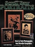Scroll Saw Portraits: How to Turn Photographs Into Wooden Keepsakes by Gary Browning