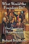 What Would the Founders Do?: Our Questions, Their Answers