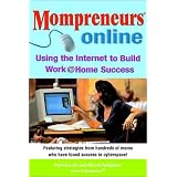Momprenuers(R)Online:UsingtheInternetforWorkatHomeSuccess