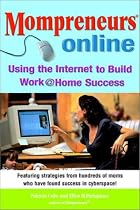 Momprenuers (R) Online: Using the Internet for Work at Home Success