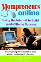 Momprenuers (R) Online: Using the Internet for Work at Home Success