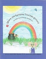 Where the Rainbow Touches Ground: Another Annie Mouse Adventure (The Adventures of Annie Mouse)