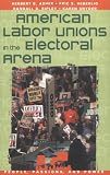 American Labor Unions In The Electoral Arena