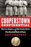 Cooperstown Confidential: Heroes, Rogues, and the Inside Story of the Baseball Hall of Fame