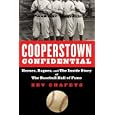 Cooperstown Confidential: Heroes, Rogues, and the Inside Story of the Baseball Hall of Fame by Zev Chafets