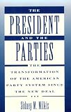 The President and the Parties: The Transformation of the American Party System since the New Deal