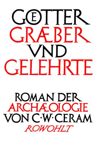 Götter, Gräber und Gelehrte. Roman der Archäologie