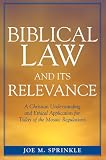 Biblical Law and Its Relevance: A Christian Understanding and Ethical Application for Today of the Mosaic Regulations Joe M. Sprinkle