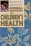 Herbal Remedies for Children's Health (Rosemary Gladstar's Herbal Remedies)