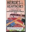 Heroes and Heartaches A Treasury Of Boston Sports Since 1975 by 