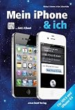 Mein iPhone & ich – Für iOS 5 und iPhone 4S inkl. iCloud