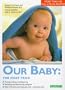 Our Baby: The First Year: Feeding, Bathing, and Diapering, Watching Your Baby Develop and Grow, What to Do When You Baby Gets Sick