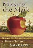 Missing the Mark: Sin And Its Consequences in Biblical Theology