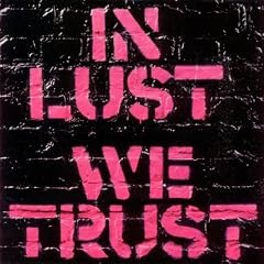 In Lust We Trust