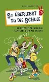 So überlebst du die Schule: Survivaltipps für die härteste Zeit des Lebens