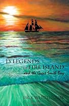 13 Legends of Fire Island: and the Great South Bay 13 Legends of Fire Island: and the Great South Bay