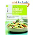 Weizen- und glutenfrei kochen und backen: Abwechslungsreiche Rezeptideen f�r Z�liakiepatienten