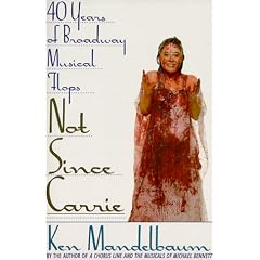 Not Since Carrie: Forty Years of Broadway Musical Flops