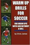 Warm Up Drills for Soccer: Fun Warm Ups With and Without a Ball