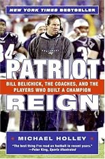 Patriot Reign: Bill Belichick, the Coaches, and the Players Who Built a Champion