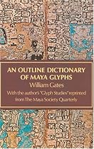 An Outline Dictionary of Maya Glyphs (Appr)