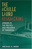 The <i>Achille Lauro</i> Hijacking: Lessons in the Politics and Prejudice of Terrorism