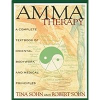 Amma Therapy: A Complete Textbook of Oriental Bodywork and Medical Principles