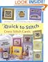 Quick to Stitch Cross Stitch Cards: 120 Desgns to Stitch in an Evening, a Day or a Weekend
