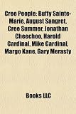 Cree People: Buffy Sainte-Marie, August Sangret, Cree Summer, Jonathan Cheechoo, Harold Cardinal, Mike Cardinal, Margo Kane, Gary Merasty