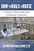 How to Build a House: A Practical, Common-Sense Guide to Residential Construction