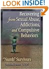 Recovering from Sexual Abuse, Addictions, and Compulsive Behaviors: "Numb" Survivors