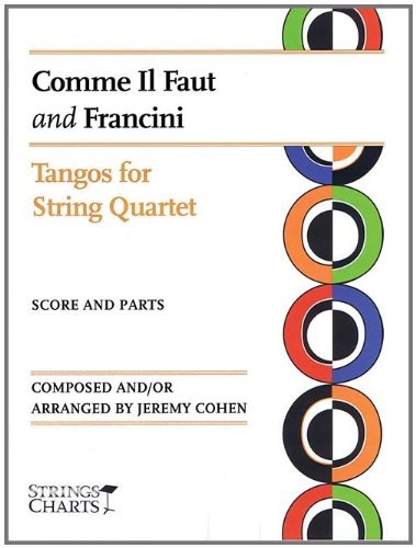 Comme Il Faut and Francini: Tangos for String Quartet Sheet Music (String Letter Publishing) (Strings)
 By Jeremy Cohen