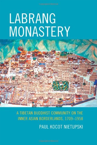 Labrang Monastery: A Tibetan Buddhist Community on the Inner Asian Borderlands, 1709-1958 (Studies in Modern Tibetan Culture)