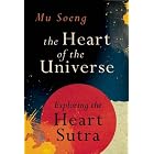 The Heart of the Universe: Exploring the Heart Sutra by Mu Soeng
