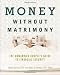 Money Without Matrimony: The Unmarried Couple's Guide to Financial Security