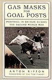 Gas Masks for Goal Posts: Football in Britain during the Second World War