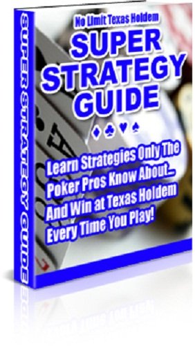 Texas Hold ‘Em Poker Super Strategy Guide