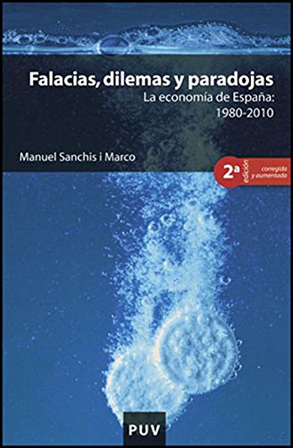 Falacias, dilemas y paradojas, 2a ed.: La economía de España: 1980-2010 (Spanish Edition)