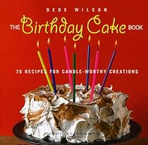The Birthday Cake Book: 75 Recipes for Candle-Worthy Creations
