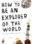 How To Be An Explorer of the World: Portable Life Museum