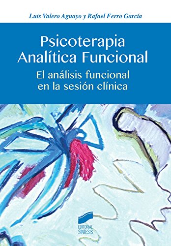 Psicoterapia Analítica Funcional. El análisis funcional en la sesión clínica (Psicología) (Spanish Edition)