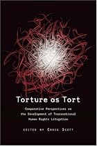 Torture as Tort: Comparative Perspectives on the Development of Transnational Human Rights Litigation