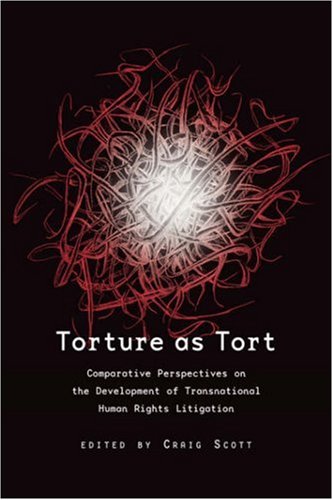 Torture as Tort: Comparative Perspectives on the Development of Transnational Human Rights Litigation