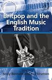 Britpop and the English Music Tradition (Ashgate Popular and Folk Music Series)