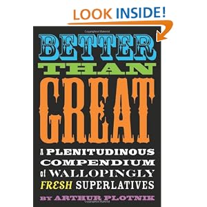 Better Than Great: A Plenitudinous Compendium of Wallopingly Fresh Superlatives