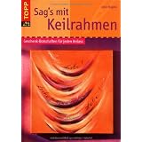 Sag's mit Keilrahmen: Geschenk-Botschaften f�r jeden Anlassvon "Alice R�gele"